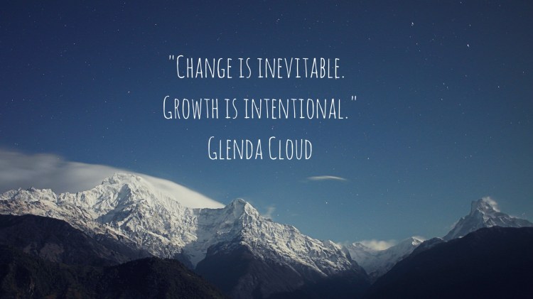Change is inevitable. Growth in intentional.-Glenda Cloud-2